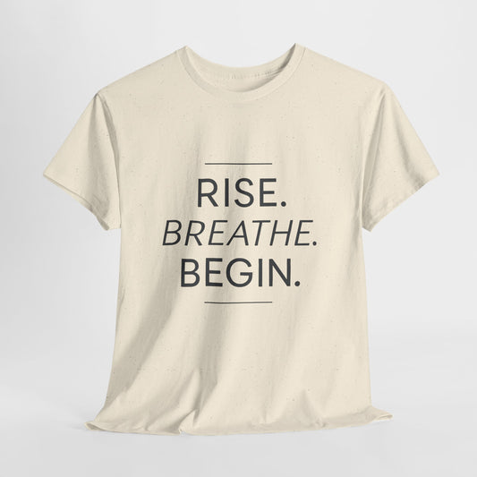 Motivational Unisex Tee - Rise. Breathe. Begin. Inspirational T-Shirt, Everyday Wear, Gift for Wellness Enthusiasts, Mindfulness Apparel